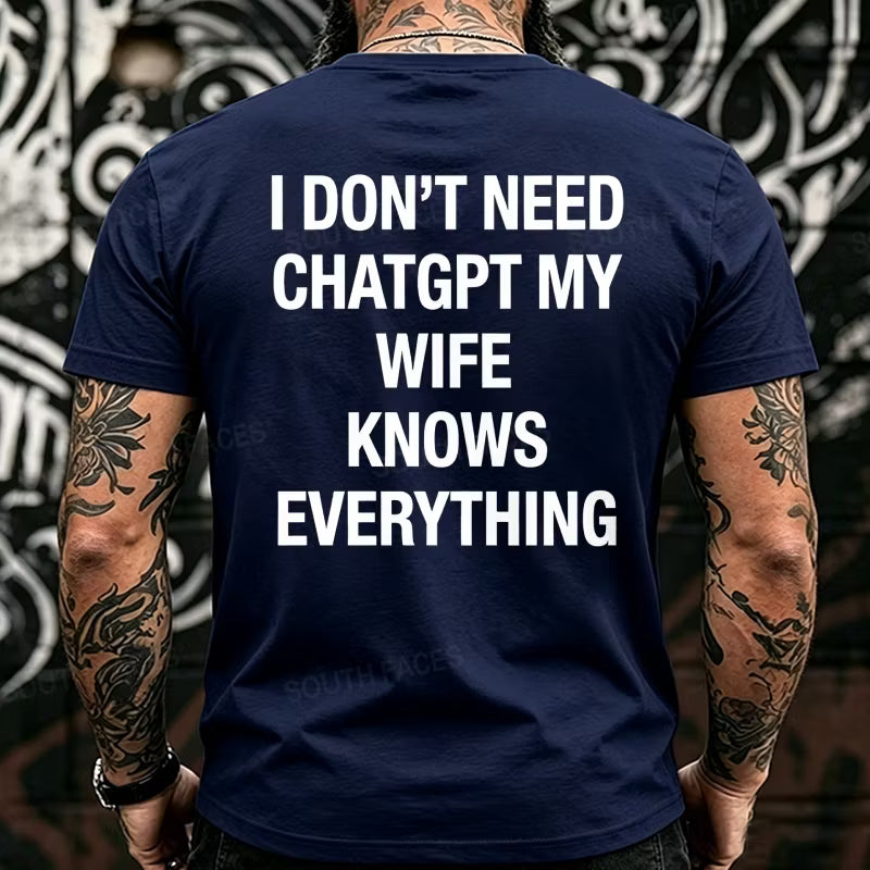 I Don't Need CHATGPT My Wife Knows Everything Back T-Shirts