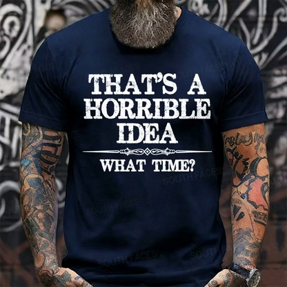 That's A Horrible Idea What Time? Graphic T-Shirt