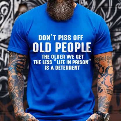 Don't Piss Off Old People The Older We Get The Less Life In Prison Is A Deterrent Graphic T-Shirt