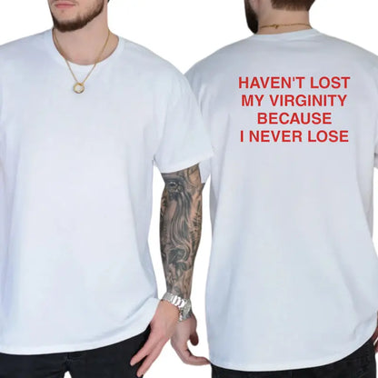 Haven't Lost My Virginity Because I Never Lose Graphic T-Shirt