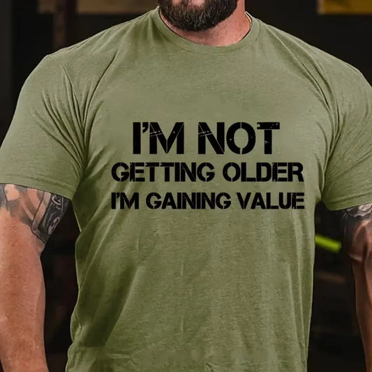 I'm Not Getting Old I'm Gaining Value Graphic T-Shirt