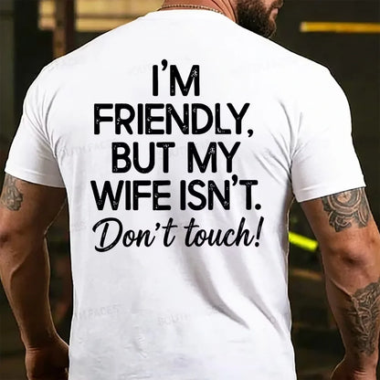 I'm Friendly But My Wife Isn't Don't Touch! Funny Back T-shirts