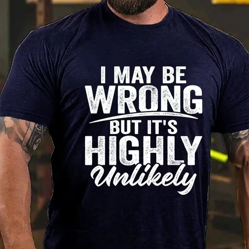 I May Be Wrong But It's Highly Unlikely Graphic T-Shirt