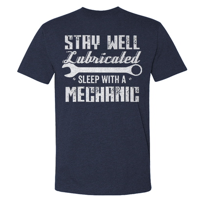 Stay Well Lubricated  Sleep With A Mechanic T-shirts