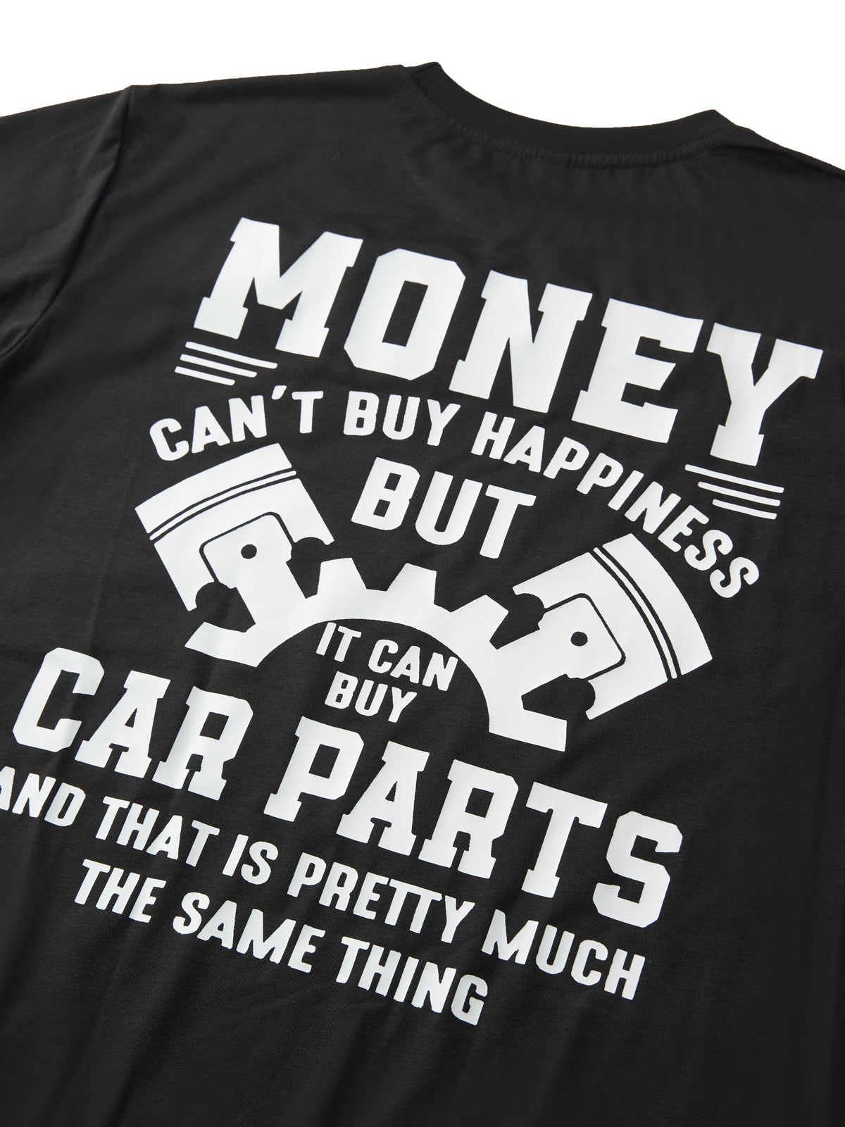 Money Can't Buy Happiness But It Can Buy Car Parts And That Is Pretty Much The Same Thing T-shirt