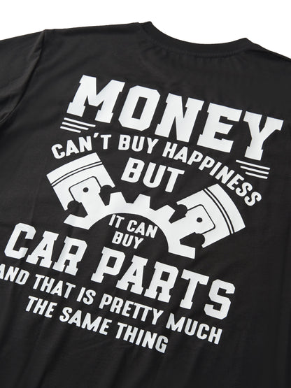 Money Can't Buy Happiness But It Can Buy Car Parts And That Is Pretty Much The Same Thing T-shirt