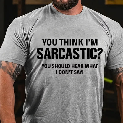 You Think I'm Sarcastic You Should Hear What I Don't Say Graphic T-Shirt