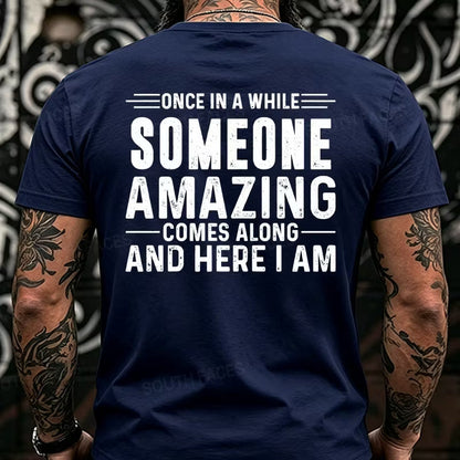 Once In A While Someone Amazing Comes Along And Here I Am Back T-Shirts