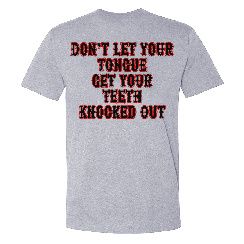 Don't Let Your Tongue Get Your Teeth Knocked Out T-shirts