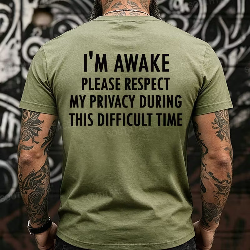 I'm Awake Please Respect My Privacy During This Difficult Time Funny Back T-Shirts