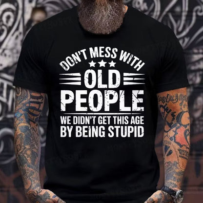 Don't Mess With Old People We Didn't Get This Age By Being Stupid Graphic T-Shirt