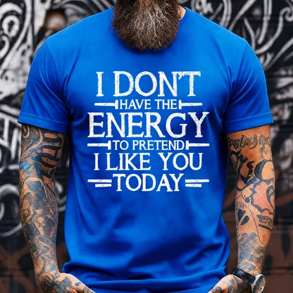 I Don't Have The Energy To Pretend I Like You Today Graphic T-Shirt