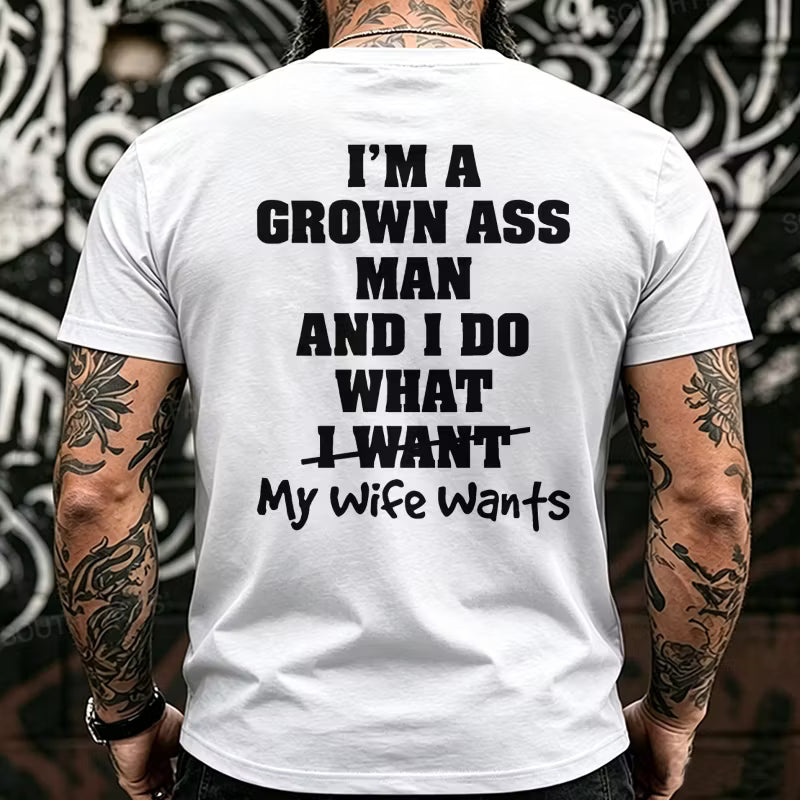 I'm Grown Ass Man And I Do What My Wife Wants Back T-Shirts
