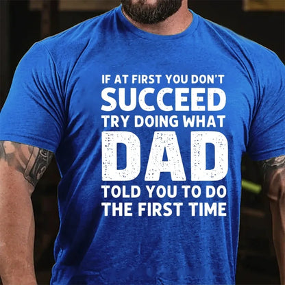 If At First You Don't Succeed Try Doing What Dad Told You To Do The First Time Graphic T-Shirt