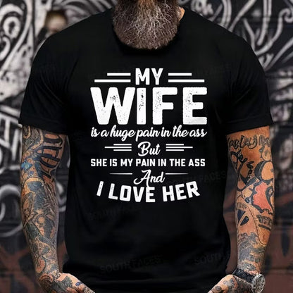 My Wife Is A Huge Pain In The Ass But She Is My Pain In The Ass And I Love Her Graphic T-Shirt