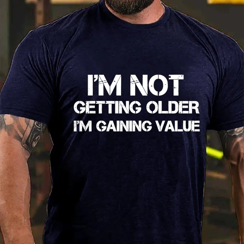 I'm Not Getting Old I'm Gaining Value Graphic T-Shirt