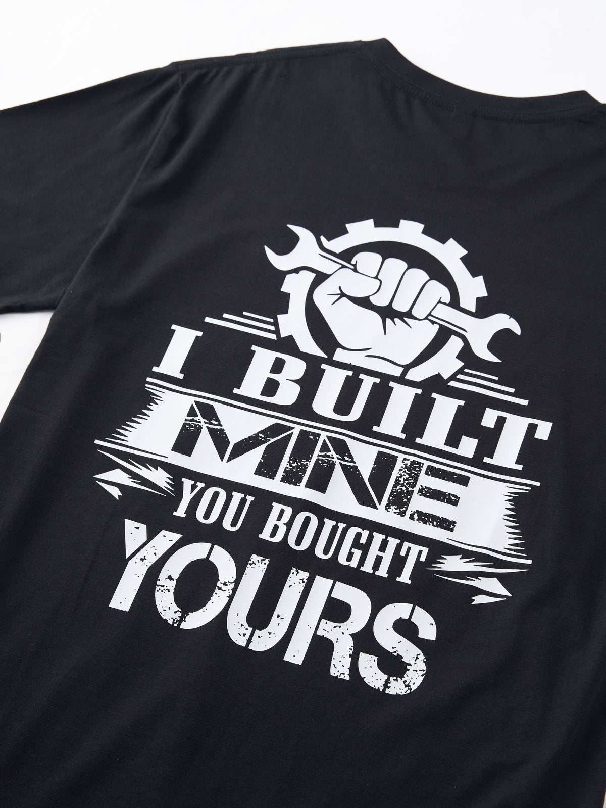 I Built Mine You Bought Yours T-shirt