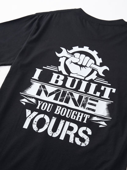 I Built Mine You Bought Yours T-shirt