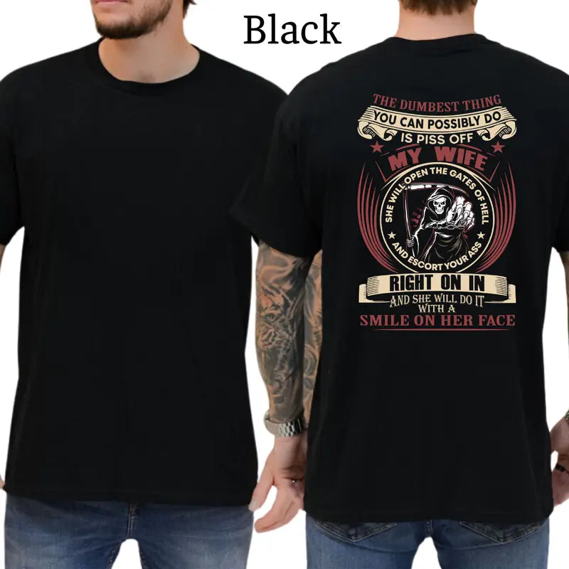The Dumbest Things Is Piss Off My Wife Graphic T-Shirt