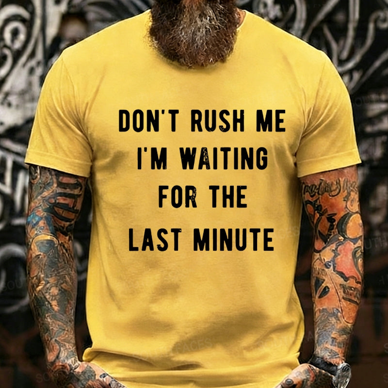 Don't Rush Me I'm Waiting For The Last Minute Graphic T-Shirt