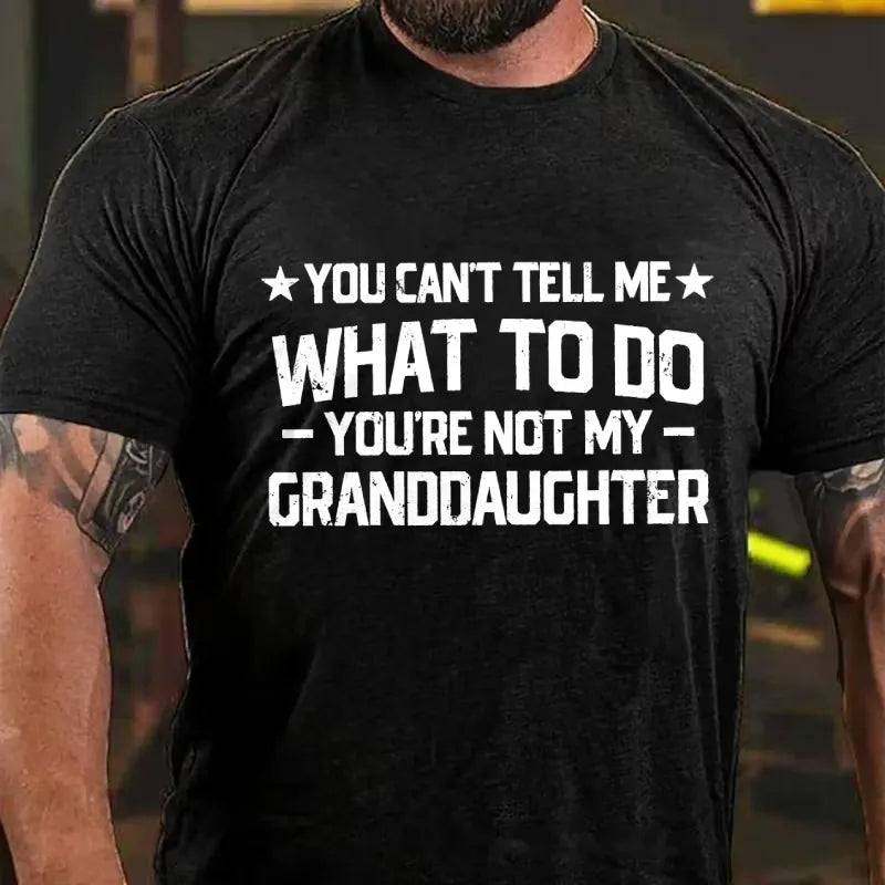 You Can't Tell Me What To Do You Are Not My Granddaughter Graphic T-Shirt