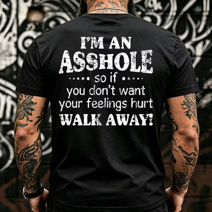 I'm An Asshole So If You Don't Want Your Feelings Hurt Walk Away T-shirts
