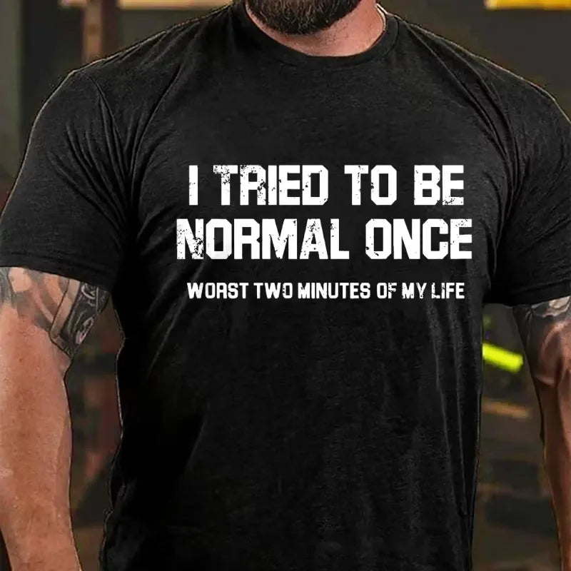 I Tried Being Normal Once, Worst Two Minutes Of My Life Graphic T-Shirt