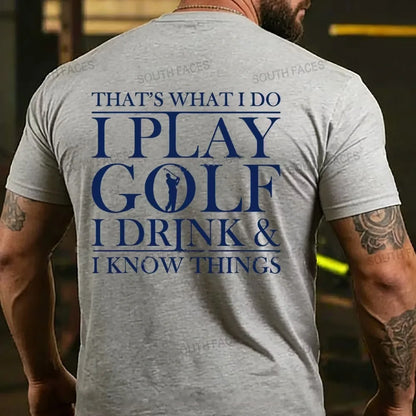 That?¡¥S What I Do I Play Golf I Drink And I Know Things Back T-Shirt