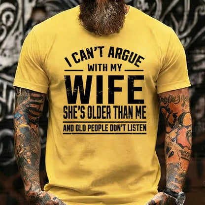 I Can't Argue With My Wife She's Older Than Me And Old People Don't Listen Graphic T-Shirt