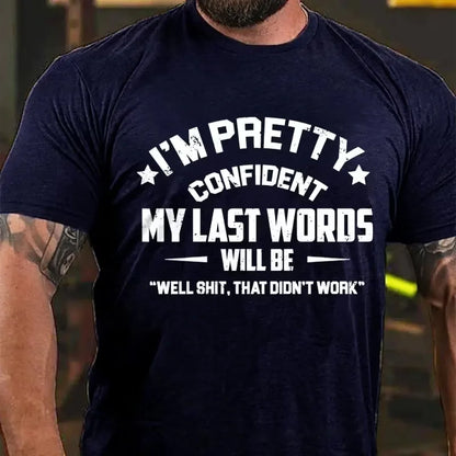 I'm Pretty Confident My Last Words Will Be Well Shit That Didn't Work Graphic T-Shirt