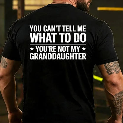 You Can't Tall Me What To Do You Are Not My Granddaughter Back T-shirt