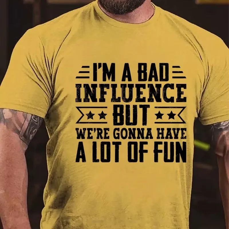 I'm A Bad Influence But We're Gonna Have A Lot Of Fun Graphic T-Shirt