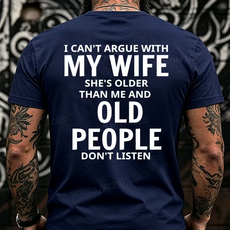 I Can't Argue With My Wife She's Older That Me And Old People Don't Listen Back T-Shirts