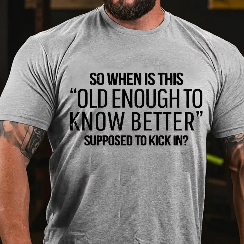 So When Is This Old Enough To Know Better Supposed To Kick In? Graphic T-Shirt