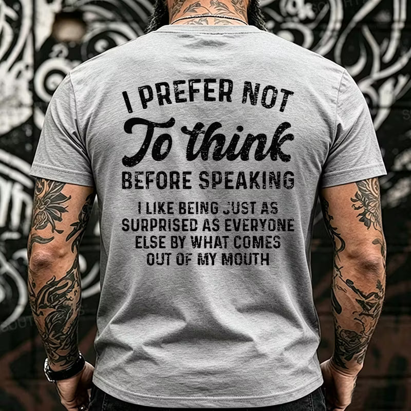 I Prefer Not To Think Before Speaking Back T-Shirts
