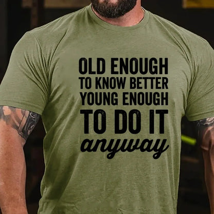 Old Enough To Know Better, Young Enough To Do It Anyway Graphic T-Shirt