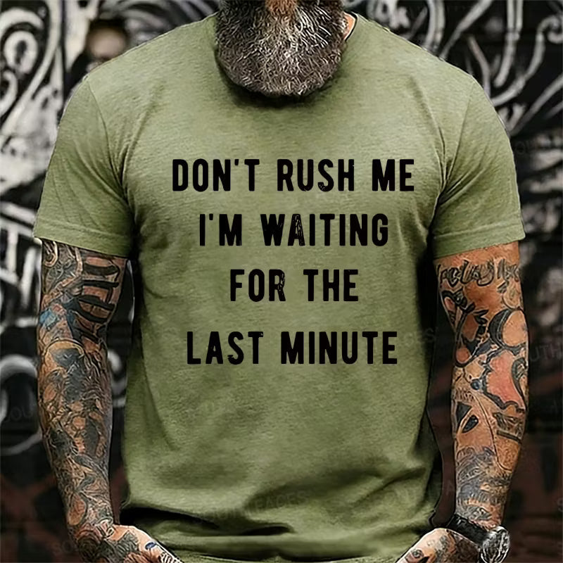 Don't Rush Me I'm Waiting For The Last Minute Graphic T-Shirt