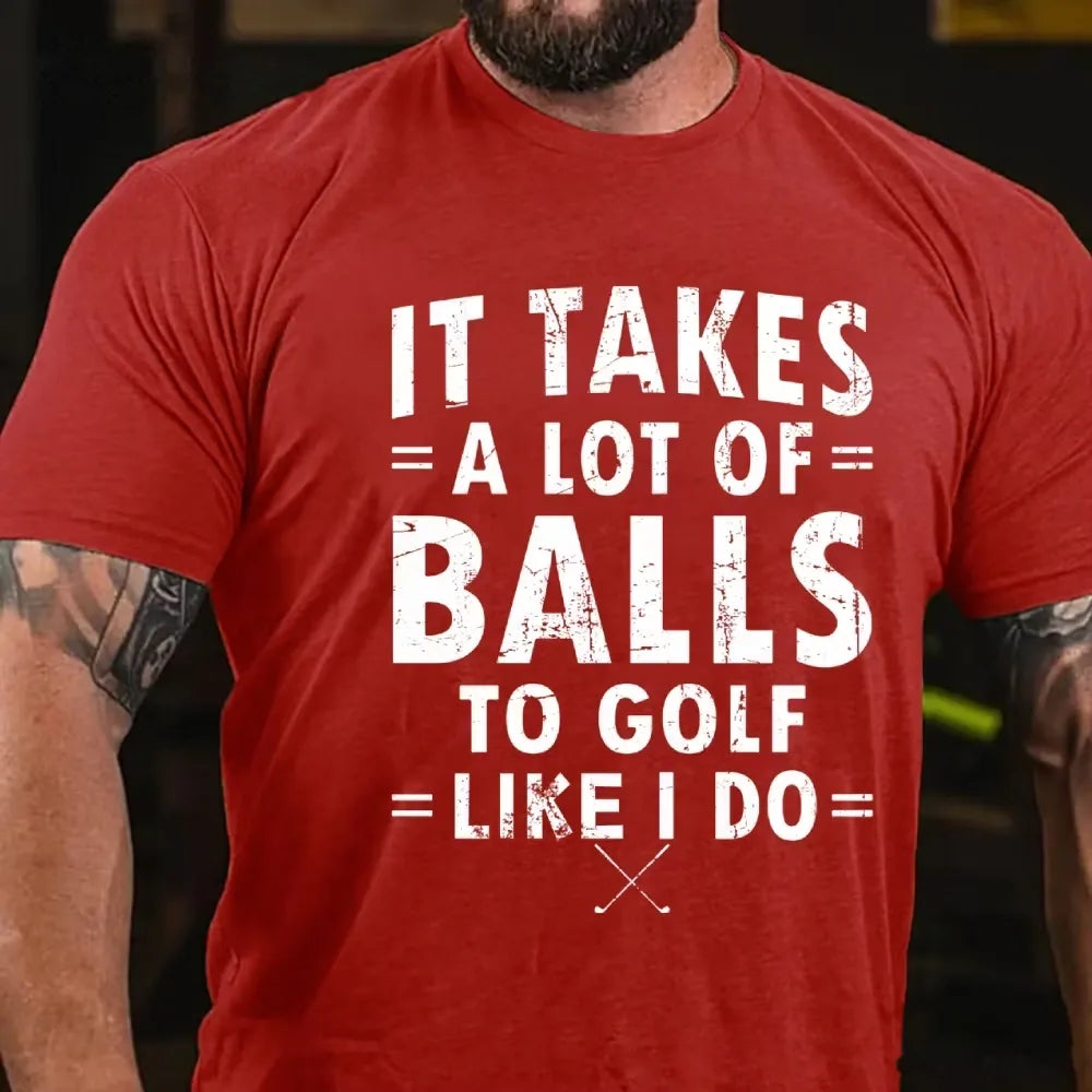 It Takes A Lot Of Balls To Golf Like I Do Graphic T-Shirt