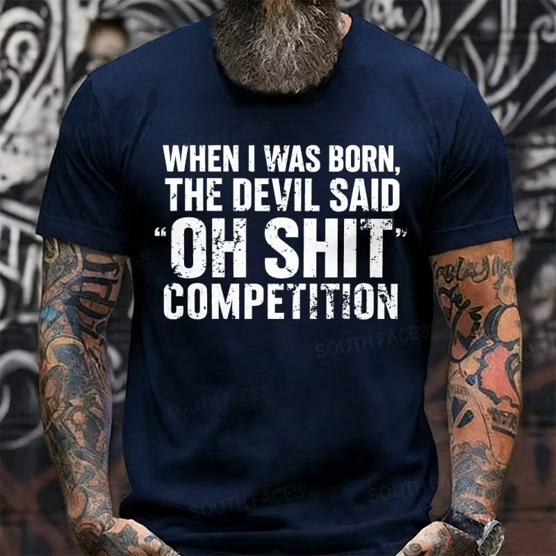 When I Was Born Devil Said Ohh Shit Competition Funny Graphic T-Shirt