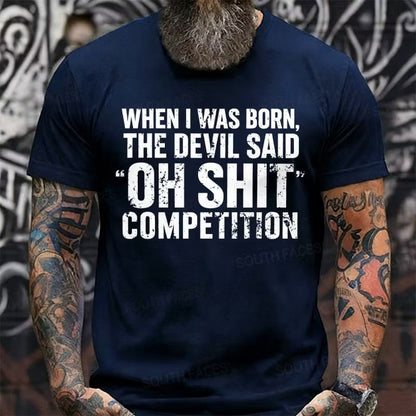 When I Was Born Devil Said Ohh Shit Competition Funny Graphic T-Shirt