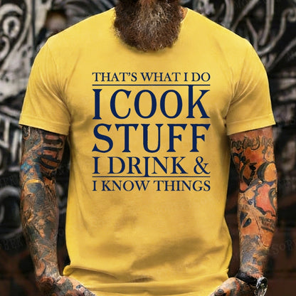 That's What I Do I Cook Stuff I Drink And I Know Things Graphic T-Shirt