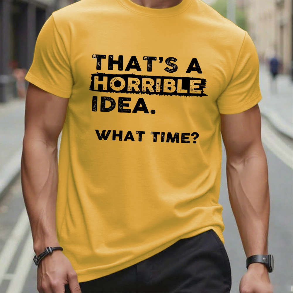 That's a Horrible Idea What Time T-Shirt Funny Sarcastic Drinking Humor Graphic T-Shirt