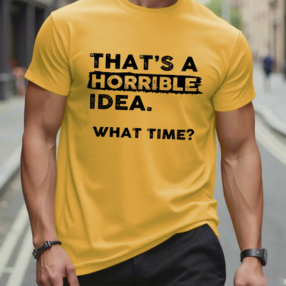 That's a Horrible Idea What Time T-Shirt Funny Sarcastic Drinking Humor Graphic T-Shirt