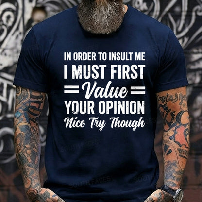 In Order To Insult Me I Must First Value Your Opinion Nice Try Though Graphic T-Shirt