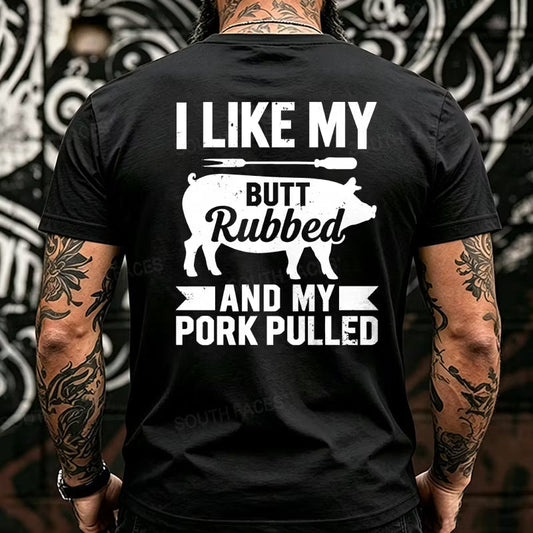 I Like My Butt Rubbed And My Pork Pulled Back T-Shirts