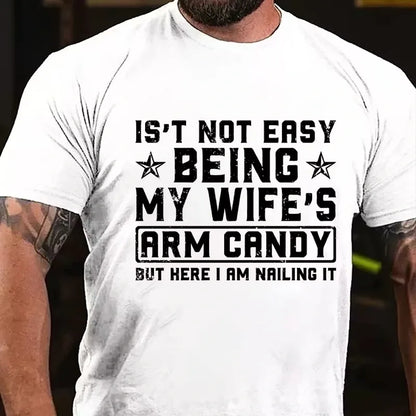 It's Not Easy Being My Wife's Arm Candy But Here I Am Nailing It Graphic T-Shirt