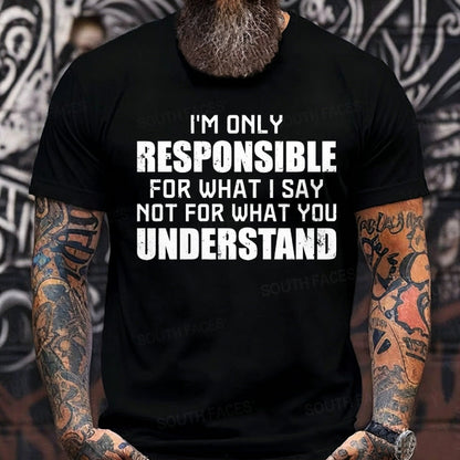 I'm Only Responsible For What I Say Not For What You Understand Graphic T-Shirt