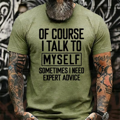 Of Course I Talk To Myself Sometimes I Need Expert Advice Funny Graphic T-Shirt