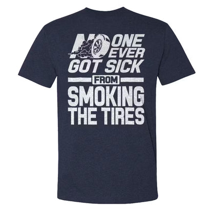 No One Ever Got Sick From Smoking Tires T-shirts