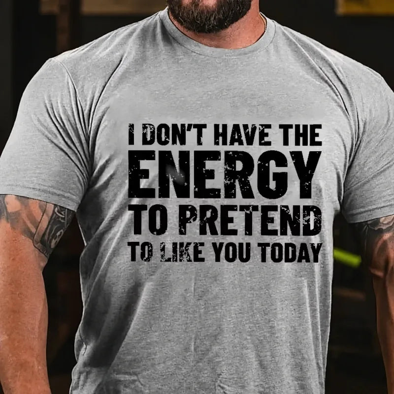 I Don't Have The Energy To Pretend To Like You Today Graphic T-Shirt